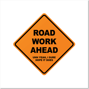 Road work ahead? Uhh yeah I sure hope it does Posters and Art